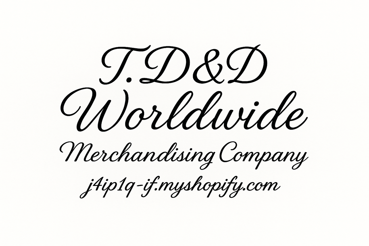 Display store name T.D&D Worldwide Merchandising Company in black script with website j4ip1q-if.myshopify.com 